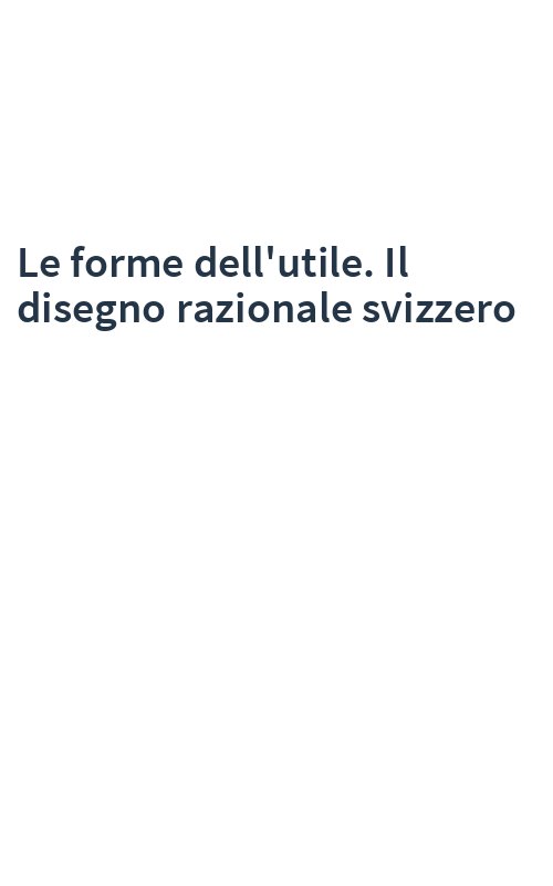 Le forme dell'utile. Il disegno razionale svizzero