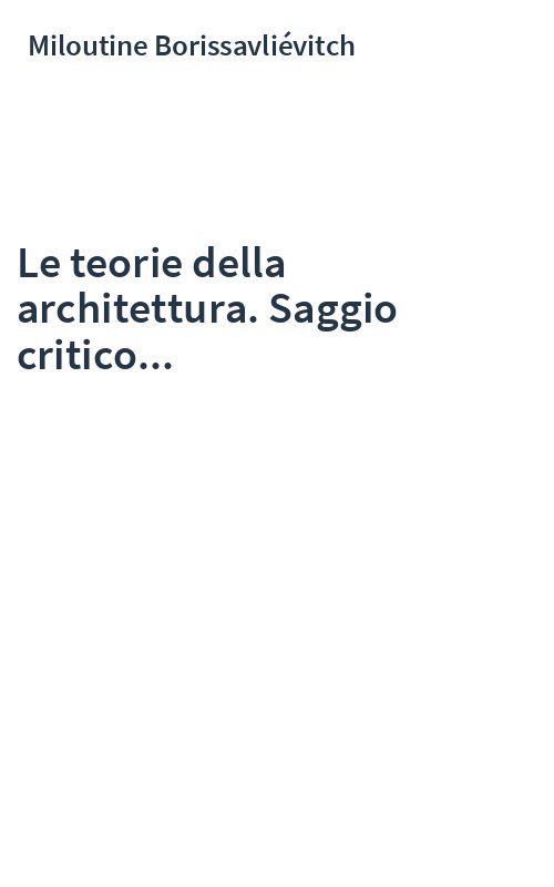 Le teorie della architettura. Saggio critico...