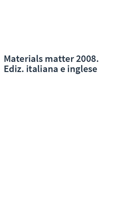 Materials matter 2008. Ediz. italiana e inglese