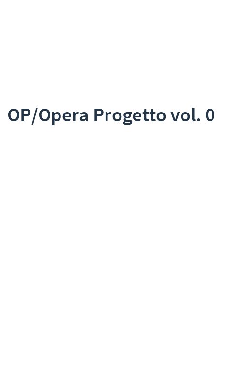 OP/Opera Progetto vol. 0