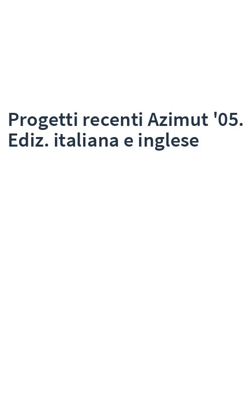 Progetti recenti Azimut '05. Ediz. italiana e inglese