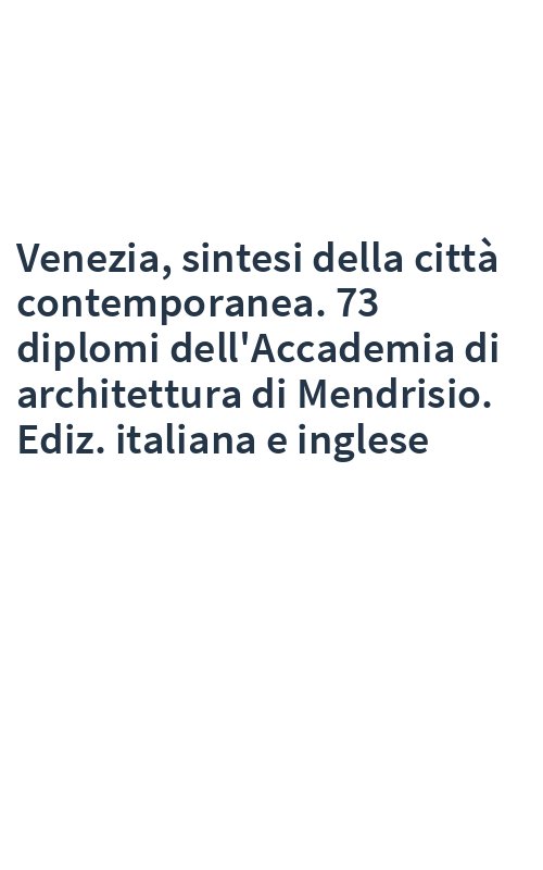 Venezia, sintesi della città contemporanea. 73 diplomi dell'Accademia di architettura di Mendrisio. Ediz. italiana e inglese