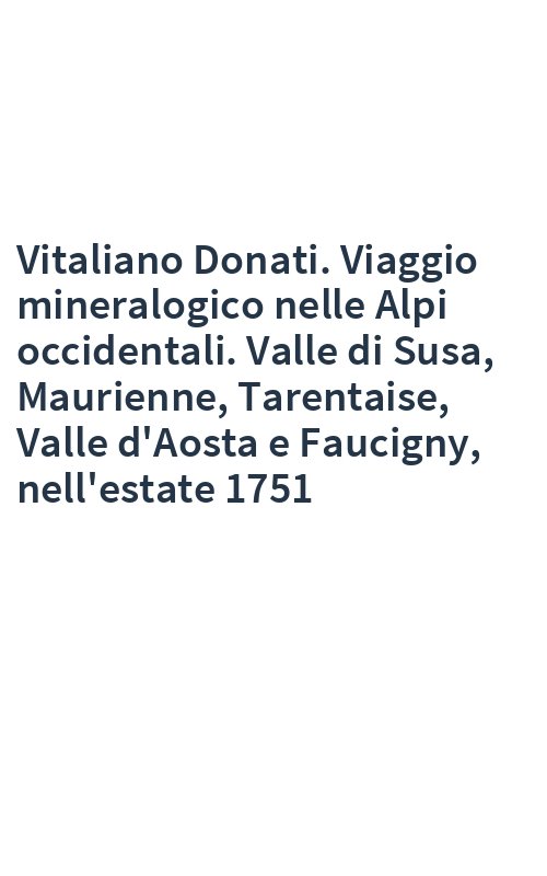 Vitaliano Donati. Viaggio mineralogico nelle Alpi occidentali. Valle di Susa, Maurienne, Tarentaise, Valle d'Aosta e Faucigny, nell'estate 1751