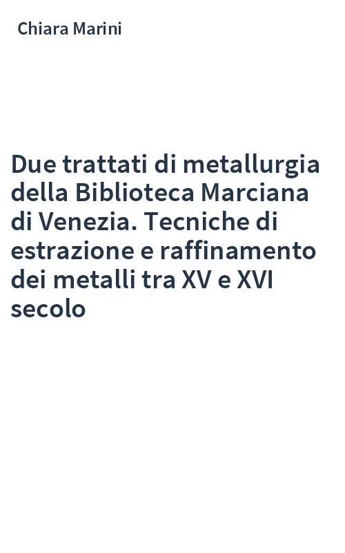 Due trattati di metallurgia della Biblioteca Marciana di Venezia. Tecniche di estrazione e raffinamento dei metalli tra XV e XVI secolo