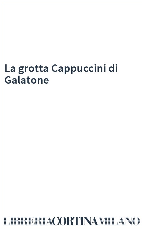 La grotta Cappuccini di Galatone