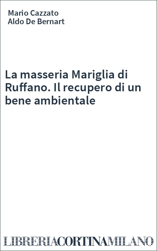 La masseria Mariglia di Ruffano. Il recupero di un bene ambientale