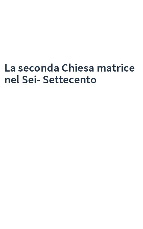 La seconda Chiesa matrice nel Sei-Settecento
