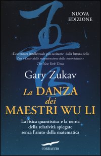 La danza dei maestri Wu Li. La fisica quantistica e la teoria della relatività spiegate senza l'aiuto della matematica