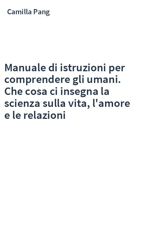 Manuale di istruzioni per comprendere gli umani. Che cosa ci insegna la scienza sulla vita, l'amore e le relazioni