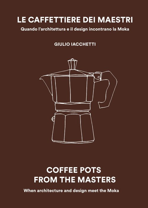 Le caffettiere dei maestri. Quando l'architettura e il disegn incontrano la Moka