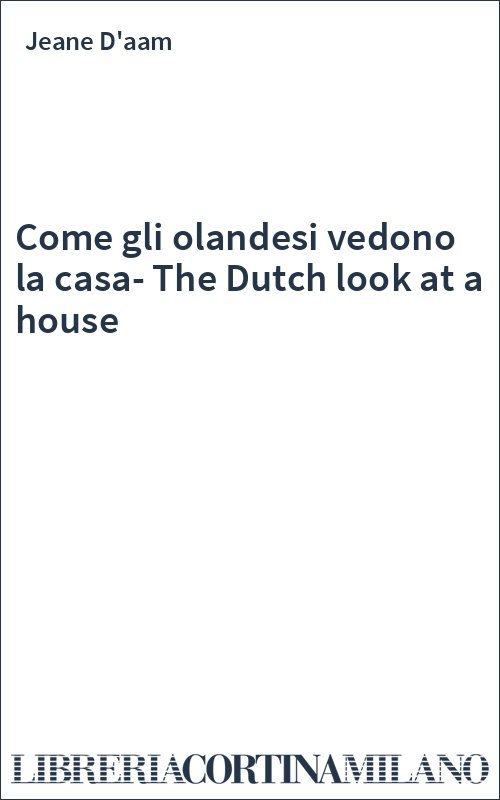 Come gli olandesi vedono la casa-The Dutch look at a house