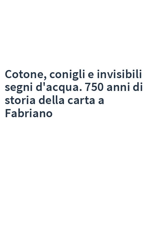 Cotone, conigli e invisibili segni d'acqua. 750 anni di storia della carta a Fabriano