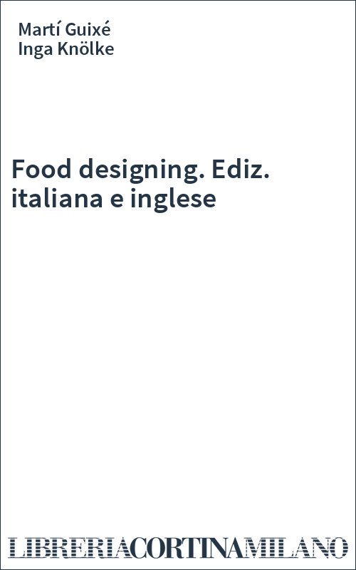 Food designing. Ediz. italiana e inglese