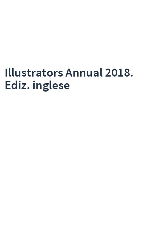 Illustrators Annual 2018. Ediz. inglese
