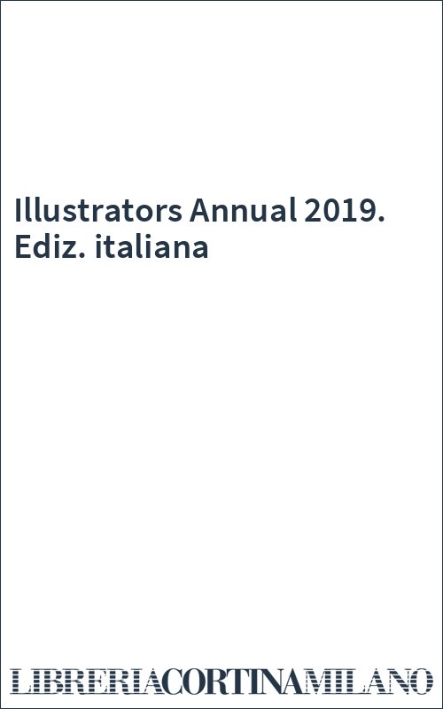 Illustrators Annual 2019. Ediz. italiana