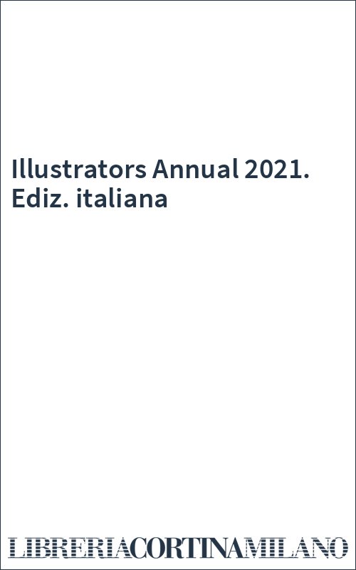 Illustrators Annual 2021. Ediz. italiana