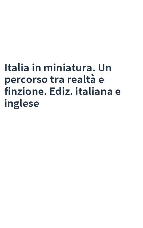 Italia in miniatura. Un percorso tra realtà e finzione. Ediz. italiana e inglese