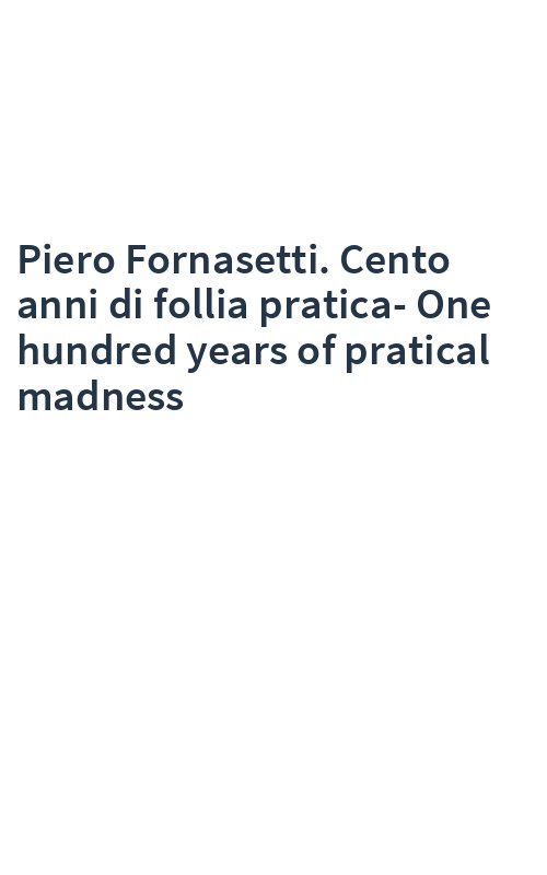 Piero Fornasetti. Cento anni di follia pratica-One hundred years of pratical madness