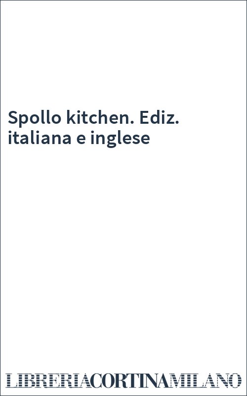 Spollo kitchen. Ediz. italiana e inglese