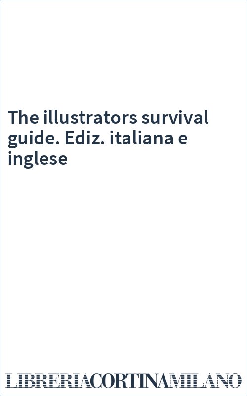 The illustrators survival guide. Ediz. italiana e inglese