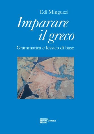 Imparare il greco. Grammatica e lessico di base