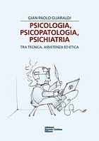 Psicologia, psicopatologia, psichiatria. Tra tecnica, assistenza ed etica
