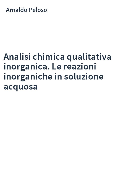 Analisi chimica qualitativa inorganica. Le reazioni inorganiche in soluzione acquosa