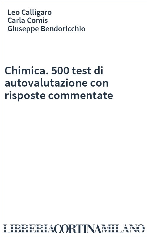 Chimica. 500 test di autovalutazione con risposte commentate