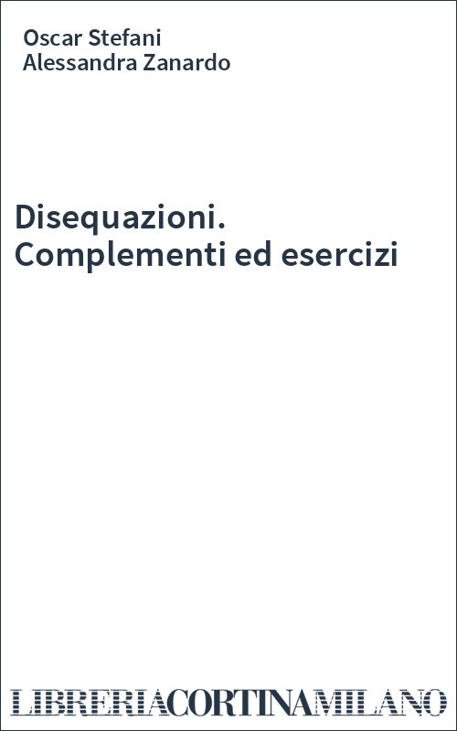 Disequazioni. Complementi ed esercizi