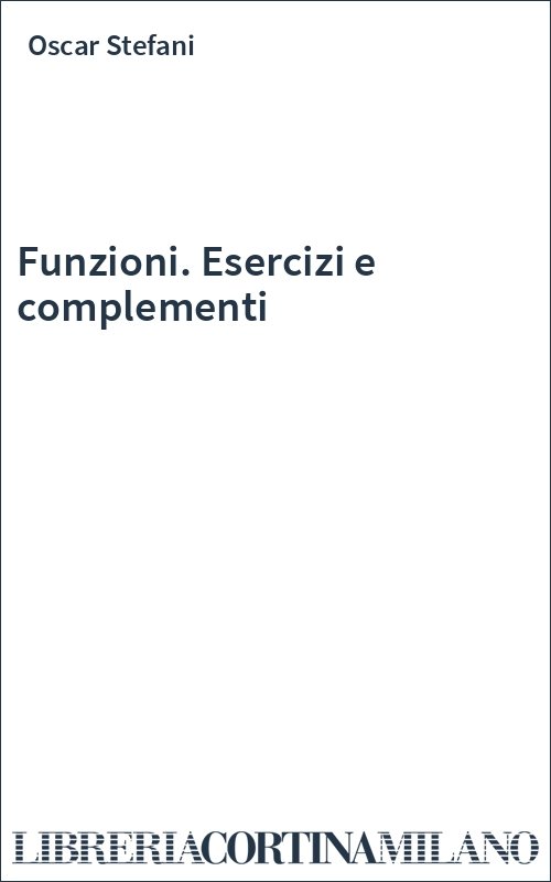 Funzioni. Esercizi e complementi