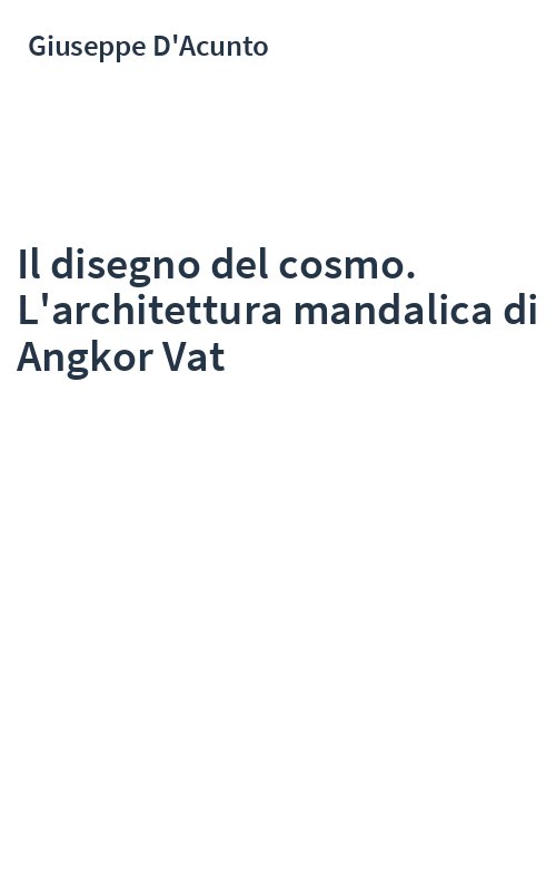 Il disegno del cosmo. L'architettura mandalica di Angkor Vat