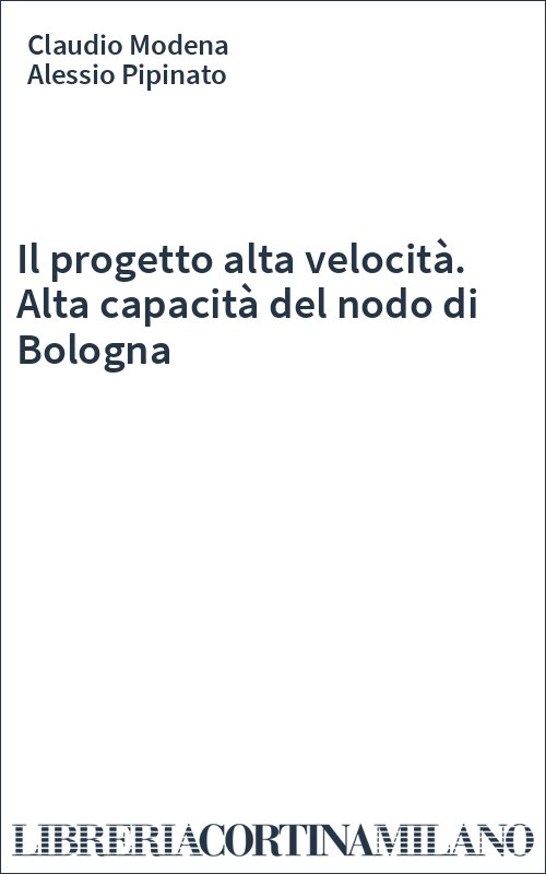 Il progetto alta velocità. Alta capacità del nodo di Bologna