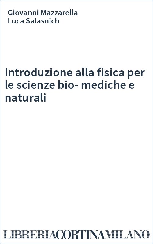 Introduzione alla fisica per le scienze bio-mediche e naturali