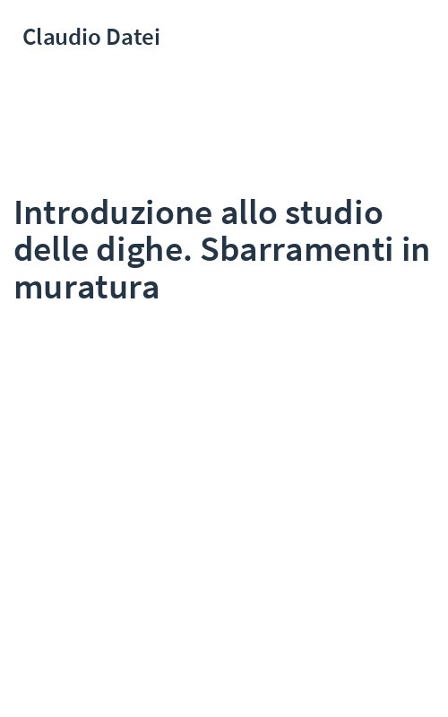 Introduzione allo studio delle dighe. Sbarramenti in muratura