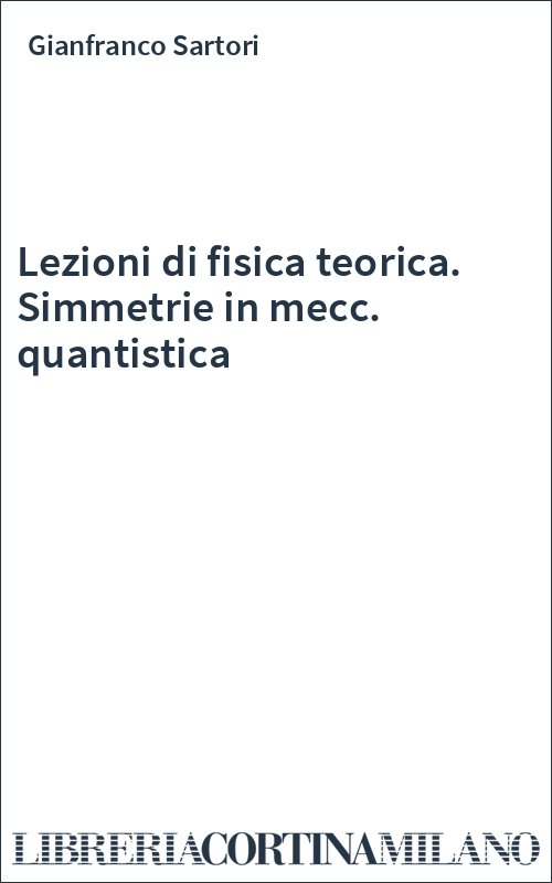 Lezioni di fisica teorica. Simmetrie in mecc. quantistica