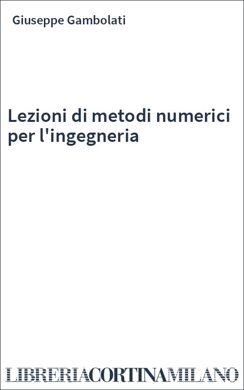 Lezioni di metodi numerici per l'ingegneria