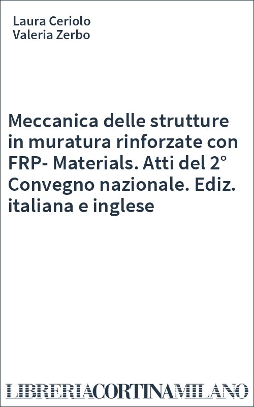 Meccanica delle strutture in muratura rinforzate con FRP-Materials. Atti del 2° Convegno nazionale. Ediz. italiana e inglese