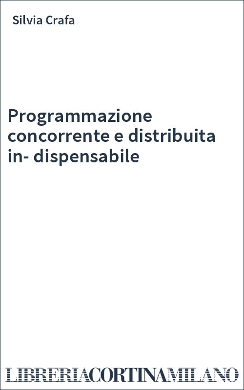Programmazione concorrente e distribuita in-dispensabile
