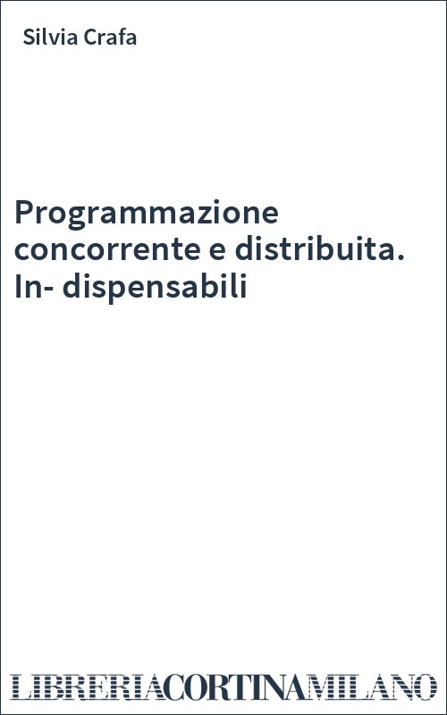 Programmazione concorrente e distribuita. In-dispensabili