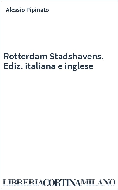 Rotterdam Stadshavens. Ediz. italiana e inglese