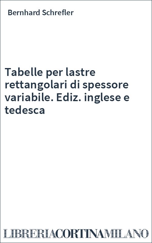 Tabelle per lastre rettangolari di spessore variabile. Ediz. inglese e tedesca