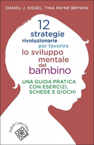 12 strategie rivoluzionarie per favorire lo sviluppo mentale del bambino. Una guida pratica con esercizi, schede e giochi