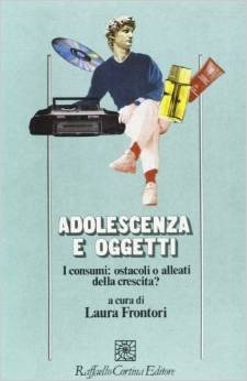 Adolescenza e oggetti. I consumi tra alleanza e ostacolo alla crescita