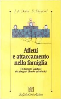 Affetti e attaccamento nella famiglia. Trattamento familiare dei più gravi disturbi psichiatrici