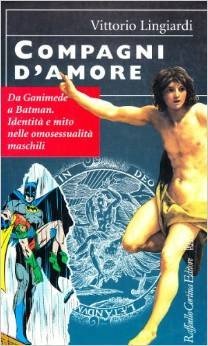 Compagni d'amore. Da Ganimede a Batman. Identità e mito nelle omosessualità maschili
