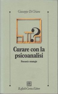 Curare con la psicoanalisi. Percorsi e strategie