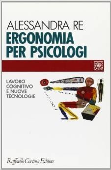 Ergonomia per psicologi. Lavoro cognitivo e nuove tecnologie