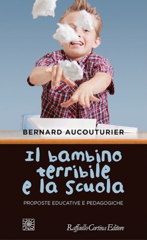 Il bambino terribile e la scuola. Proposte educative e pedagogiche