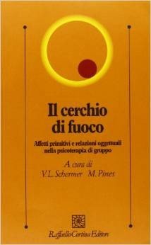 Il cerchio di fuoco. Affetti primitivi e relazioni oggettuali nella psicoterapia di gruppo