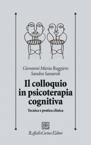 Il colloquio in psicoterapia cognitiva. Tecnica e pratica clinica